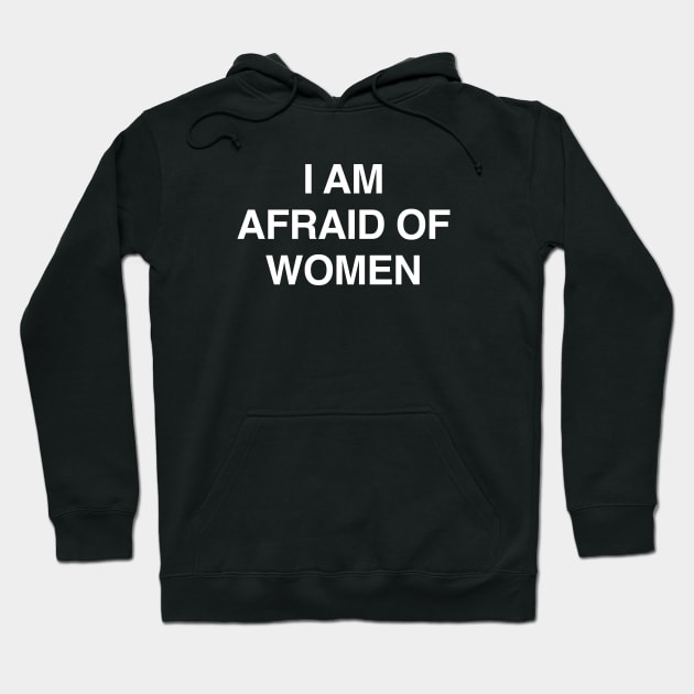 I Am Afraid of Women Hoodie by TrikoNovelty